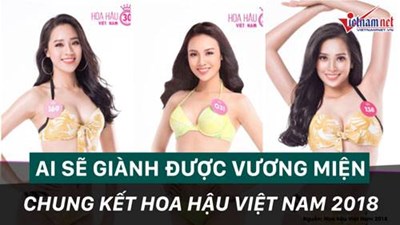 Vương miện Hoa hậu Việt Nam 2018 sẽ thuộc về ai?