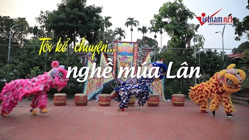 Tôi kể chuyện nghề múa Lân