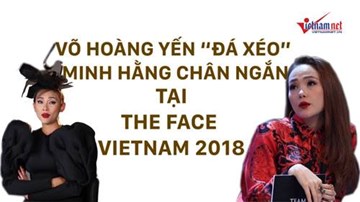 Võ Hoàng Yến ‘đá xéo’ Minh Hằng chân ngắn trong The Face Vietnam 2018
