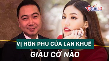 Một nửa của người đẹp Lan Khuê có gia thế 'khủng' cỡ nào?
