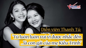 Thanh Tú: 'Luôn thấy vui khi được nhắc đến là con mẹ Kiều Trinh'