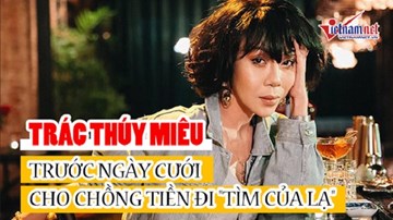 Trác Thúy Miêu kể chuyện trước ngày cưới cho chồng tiền đi 'tìm của lạ'