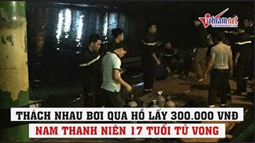 Thách nhau bơi qua hồ lấy 300 nghìn đồng, nam thanh niên 17 tuổi tử vong
