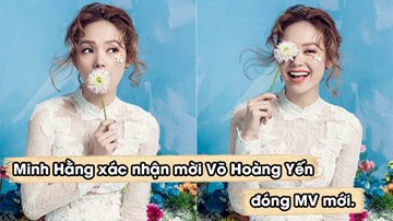 Minh Hằng mời Võ Hoàng Yến đóng MV sau ồn ào ở The Face