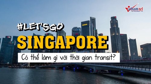 #Letsgo: Làm gì với thời gian transit tại Singapore?