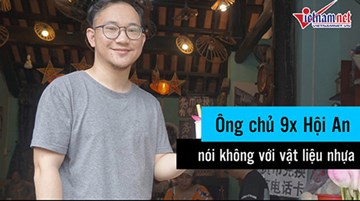 Ông chủ 9x Hội An nói không với vật liệu nhựa